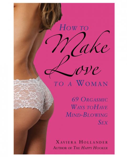 How To Make Love To A Woman by Xaviera Hollander