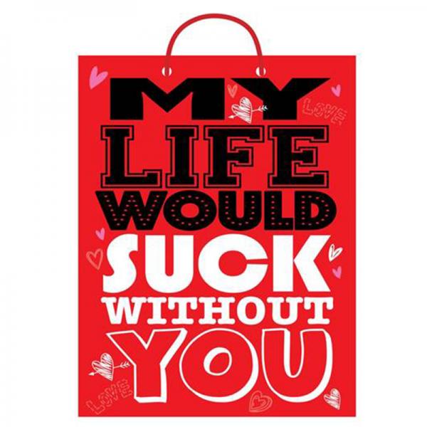 My Life Would Suck Without You Present Gift Bag