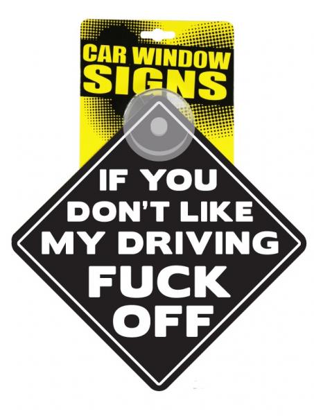 If You Don&#039;t Like My Driving Fuck Off Car Sign